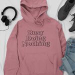 Busy Doing Nothing Hoodie