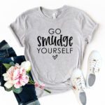 DT0050 Go Smudge Yourself Shirt