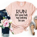 DT0064 Run Like Your Kids Are Looking For You Shirt