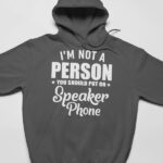 I'm Not A Person You Should Put On Speaker Phone Hoodie